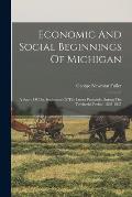 Economic And Social Beginnings Of Michigan: A Study Of The Settlement Of The Lower Peninsula During The Territorial Period, 1805-1837