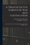 A Treatise On The Science Of War And Fortification: Composed For The Use Of The Imperial Polytechnick School, And Military Schools