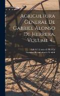 Agricultura General De Gabriel Alonso De Herrera, Volume 4...