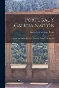 Portugal Y Galicia Naci?n: Identidad ?tnica, Hist?rica Literaria, Filol?gica Y Art?stica