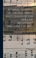 Hymnal Adapted To The Doctrines And Usages Of The African Methodist Episcopal Church