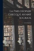 La Philosophie Grecque Avant Socrate