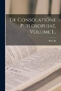 De Consolatione Philosophiae, Volume 1...