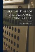Life and Times of William Samuel Johnson, LL.D