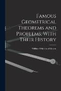 Famous Geometrical Theorems and Problems, With Their History