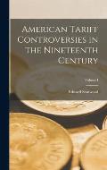 American Tariff Controversies in the Nineteenth Century; Volume I