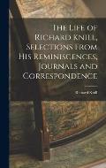 The Life of Richard Knill, Selections From His Reminiscences, Journals and Correspondence