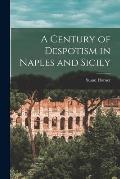 A Century of Despotism in Naples and Sicily