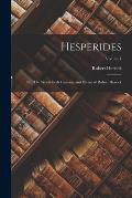Hesperides: Or, The Works Both Humane and Divine of Robert Herrick; Volume I