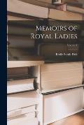 Memoirs of Royal Ladies; Volume I