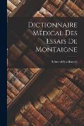 Dictionnaire M?dical des Essais de Montaigne