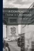 A Compendious French Grammar: In Two Independent Parts (Introductory and Advanced)