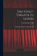 Das Stadt-theater zu Leipzig: Vom 1. Januar 1862 bis 1. September 1887