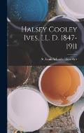 Halsey Cooley Ives, LL. D. 1847-1911