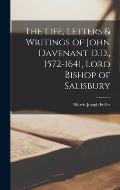 The Life, Letters & Writings of John Davenant D.D., 1572-1641, Lord Bishop of Salisbury