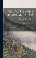 Six Days on the Hurricane Deck of a Mule; an Account of a Journey Made on Mule Back in Honduras, C.A
