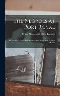 The Negroes at Port Royal: Report of E.L. Pierce, Government Agent, to the Hon. Salmon P. Chase