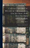 Gustav Friedrich Wilhelm Grossmann ein Beitrag zur Deutschen Litteratur: Theater Geschichte des 18