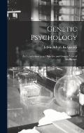 Genetic Psychology: An Introduction to an Objective and Genetic View of Intelligence