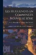 Les Huguenots en Comminges Nouvelle S?rie: Documents Inedits Publies Pour la Societe Historique De