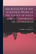An Account of the Scientific Work of the Survey of India and a Comparison of Its Progress