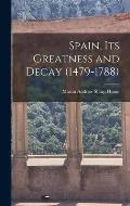 Spain, Its Greatness and Decay (1479-1788)