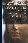 Les Origines de la Renaissance en France au XIVe & au XVe Si?cle: Le?on D'ouverture du 2 F?vrier 188