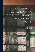A Complete Genealogy of the Descendants of Matthew Smith