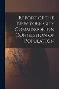 Report of the New York City Commission on Congestion of Population