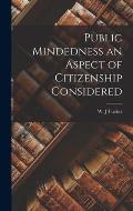 Public Mindedness an Aspect of Citizenship Considered