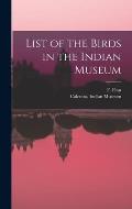 List of the Birds in the Indian Museum