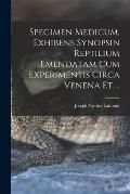 Specimen Medicum, Exhibens Synopsin Reptilium Emendatam cum Experimentis circa Venena et ...