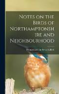 Notes on the Birds of Northamptonshire and Neighbourhood
