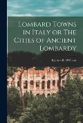 Lombard Towns in Italy or The Cities of Ancient Lombardy