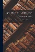 Political Science: Or, The State Theoretically and Practically Considered