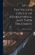 The Vicious Circles of Neurasthenia, and Their Treatment