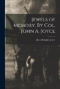 Jewels of Memory. By Col. John A. Joyce