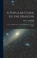 A Popular Guide to the Heavens: A Series of Eighty Three Plates, With Explanatory Text and Index