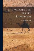The Messages of Israel's Lawgivers: The Laws of The Old Testament Codified, Arranged in Order of Gr