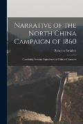 Narrative of the North China Campaign of 1860; Containing Personal Experiences of Chinese Character