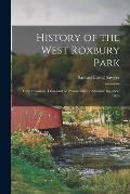 History of the West Roxbury Park: How Obtained. Disregard of Private Rights. Absolute Injustice. Arb