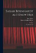 Sarah Bernhardt as I Knew Her: The Memoirs Of