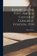 Report of the First Anglo-Catholic Congress, London, 1920
