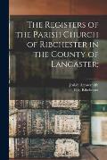 The Registers of the Parish Church of Ribchester in the County of Lancaster;
