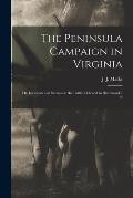 The Peninsula Campaign in Virginia; or, Incidents and Scenes on the Battlefields and in Richmond / B