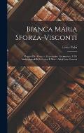 Bianca Maria Sforza-Visconti: Regina Dei Romani, Imperatrice Germanica, E Gli Ambasciatori Di Lodovico Il Moro Alla Corte Cesarea