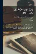 Le Roman De Tristan: Introduction: 1. Ptie. Le Po?me De Thomas. 2. Ptie. Les Sources De Thomas Et Du Rapport De Son Po?me Aux Autres Formes