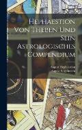 Hephaestion Von Theben Und Sein Astrologisches Compendium