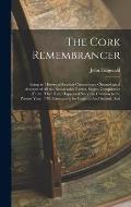 The Cork Remembrancer: Being an Historical Register Containing a Chronological Account of All the Remarkable Battles, Sieges, Conspiracies (E