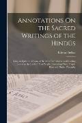 Annotations On the Sacred Writings of the Hind?s: Being an Epitome of Some of the Most Remarkable and Leading Tenets in the Faith of That People, Illu